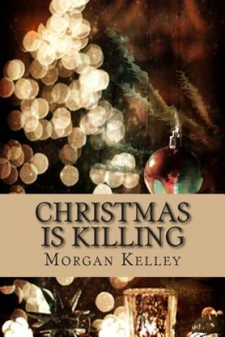 Könyv Christmas is Killing: Croft & Croft Romance Adventure book 3 Morgan Kelley