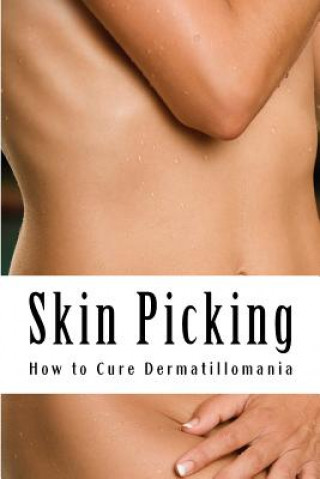 Book Skin Picking: How to Cure Dermatillomania MS Amy Foxwell