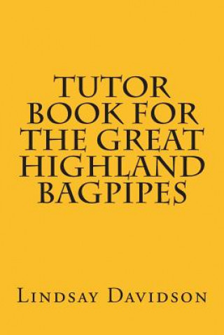 Könyv Tutor Book For The Great Highland Bagpipes: A guide for learning Scottish bagpipes Lindsay S Davidson