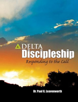 Book Delta Discipleship: Responding to the Call Dr Paul G Leavenworth