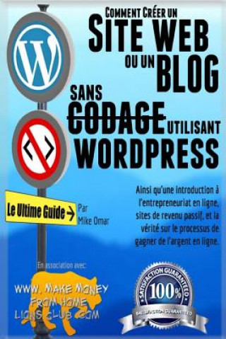 Kniha Comment Creer un Site Web ou un Blog Avec Wordpress Sans Codage: Sur votre propre nom de domaine, le tout en moins de 2 heures! Mike Omar