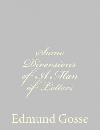 Carte Some Diversions of A Man of Letters Edmund Gosse