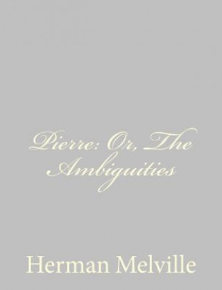 Kniha Pierre: Or, The Ambiguities Herman Melville