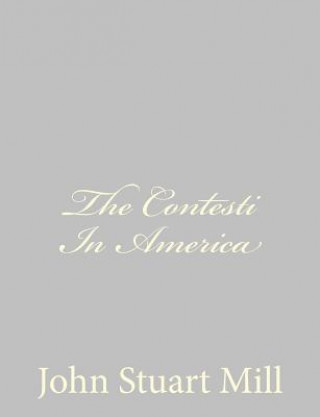 Book The Contesti In America John Stuart Mill