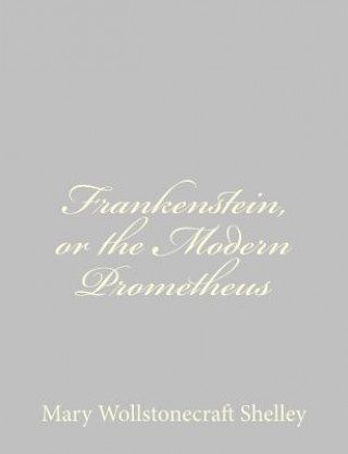 Carte Frankenstein, or the Modern Prometheus Mary Wollstonecraft Shelley