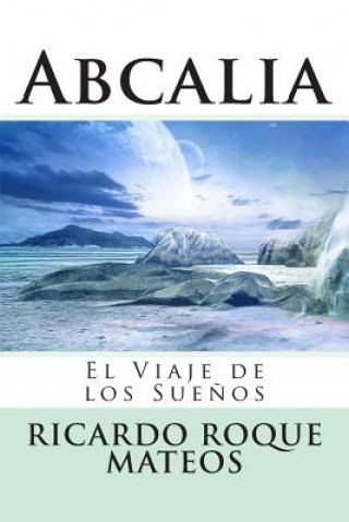 Könyv Abcalia: El Viaje de los Sue?os Ricardo Roque Mateos