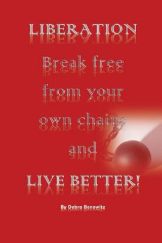 Książka Liberation: Break Free from Your Own Chains and Live Better! Debra Benowitz