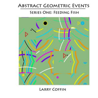 Buch Abstract Geometric Events: Series One: Feeding Fish MR Larry Coffin