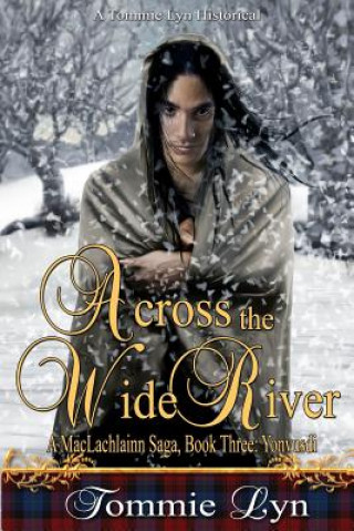 Buch Across the Wide River: A MacLachlainn Saga, Book Three: Yonvusdi Tommie Lyn