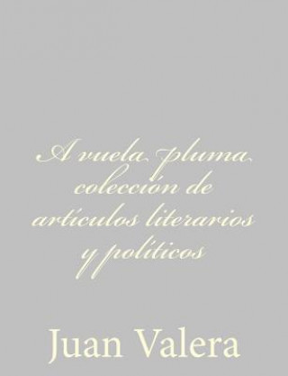 Carte A vuela pluma colección de artículos literarios y políticos Juan Valera