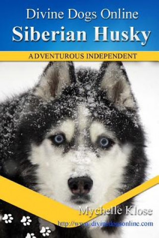 Könyv Siberian Huskies: Divine Dogs Online Mychelle Klose