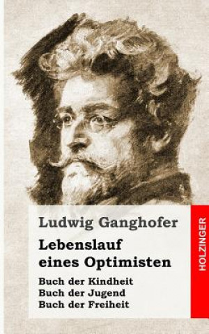 Knjiga Lebenslauf eines Optimisten: Kindheit / Jugend / Freiheit Ludwig Ganghofer