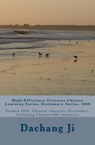 Könyv High-Efficiency Overseas Chinese Learning Series, Dictionary Series, 1000: Spoken 1000 Chinese Character Dictionary, Including Chinese 600 Sentences Dachang Ji