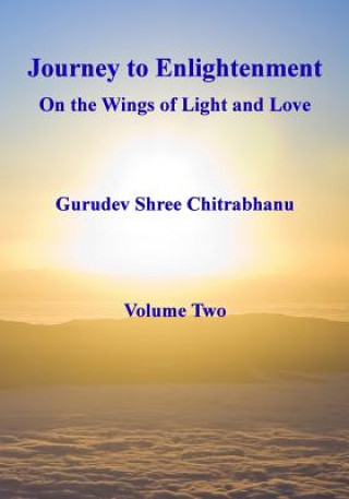 Könyv Journey to Enlightenment: On Wings of Light and Love: Volume Two Gurudev Shree Chitrabhanu