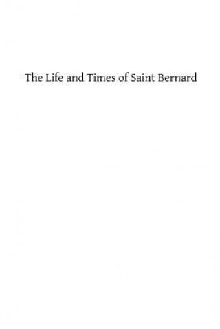 Carte The Life and Times of Saint Bernard: Abbot of Clairvaux James Cotter Morison Ma
