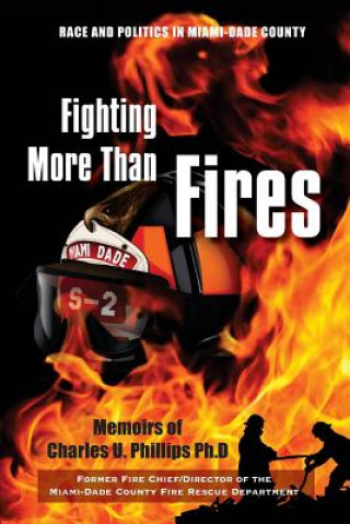 Knjiga Fighting More Than Fires: Race and Politics in Miami-Dade County Charles U Phillips Phd