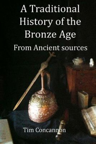 Kniha A Traditional History of the Bronze Age: From Traditional Sources MR Tim Concannon