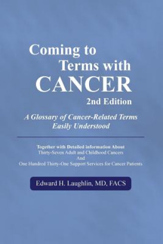 Kniha Coming to Terms with Cancer 2nd edition: A Glossary of Cancer-Related Terms Easily Understood Edward H Laughlin MD