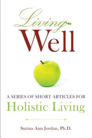 Kniha Living Well: A series of short articles for holistic living Surina Ann Jordan Phd