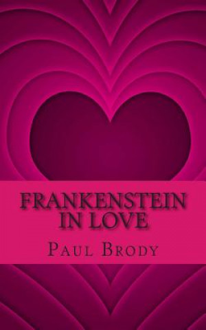 Könyv Frankenstein In Love: The Marriage of Percy Bysshe Shelley and Mary Shelley Paul Brody