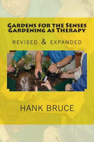 Carte Gardens for the Senses Gardening as Therapy, revised and expanded Hank Bruce