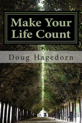 Könyv Make Your Life Count: A Contemplative, Practical, Interactive Study Doug Hagedorn
