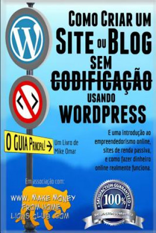 Carte Como Criar um Site ou Blog com WordPress sem Codificacao: Uma introduç?o ao empreendedorismo online, sites de renda passiva, e como ganhar dinheiro on Mike Omar