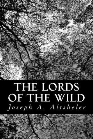 Książka The Lords of the Wild: A Story of the Old New York Border Joseph A. Altsheler