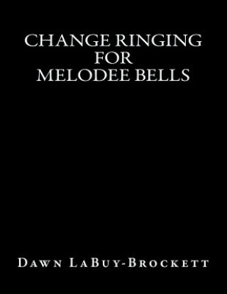 Kniha Change Ringing For Melodee Bells Dawn LaBuy-Brockett