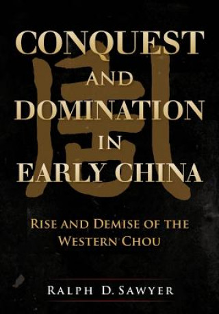 Kniha Conquest and Domination in Early China: Rise and Demise of the Western Chou Ralph D Sawyer