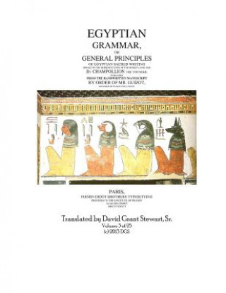 Könyv Egyptian Grammar, or General Principles of Egyptian Sacred Writing: The Foundation of Egyptology translated for the first time into English Jean Francois Champollion