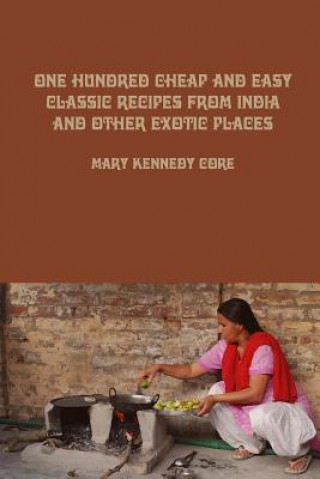 Knjiga One Hundred Cheap and Easy Classic Recipes from India and Other Exotic Places Mary Kennedy Core