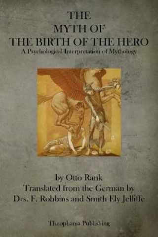 Книга The Myth of the Birth of the Hero: A Psychological Interpretation of Mythology Otto Rank