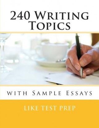 Libro 240 Writing Topics: with Sample Essays Like Test Prep