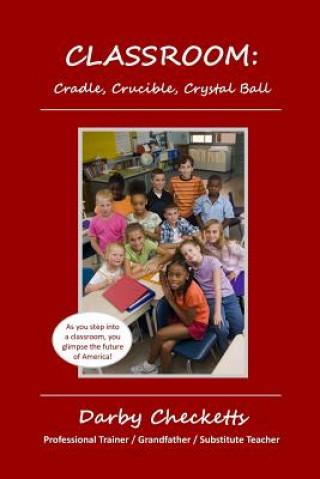 Kniha Classroom: Cradle, Crucible, Crystal Ball MR Darby V Checketts