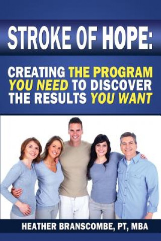 Książka Stroke of Hope: Creating the program you need to discover the results you want Heather Branscombe