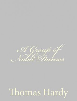 Kniha A Group of Noble Dames Thomas Hardy