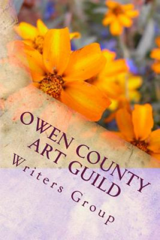 Kniha Owen County Art Guild Writers Group: First Book Spring 2011 Guild Writers