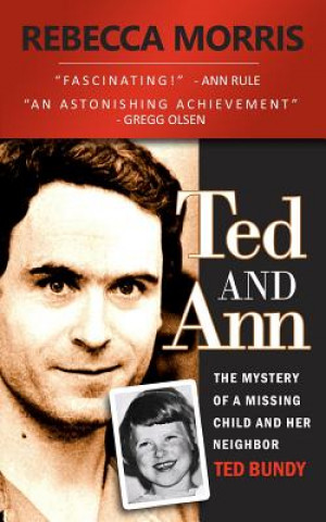 Carte Ted and Ann - The Mystery of a Missing Child and Her Neighbor Ted Bundy Rebecca Morris