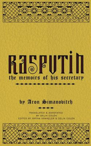 Könyv Rasputin: The Memoirs of his Secretary Aron Simanovitch