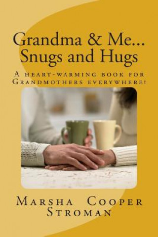 Книга Grandma & Me, Snugs and Hugs: A Heart Felt Book for Grandmothers Everywhere Marsha Cooper Stroman