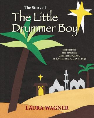 Kniha The Story of The Little Drummer Boy: Inspired by the Timeless Christmas Carol by Katherine K. Davis, 1941 Laura Wagner