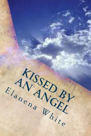 Książka Kissed By An Angel Elanena M White