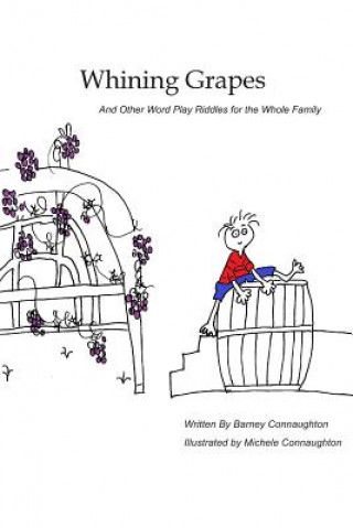 Kniha Whining Grapes: And Other Word Play Riddles for the Whole Family Barney Connaughton