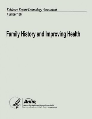 Kniha Family History and Improving Health: Evidence Report/Technology Assessment Number 186 U S Department of Heal Human Services