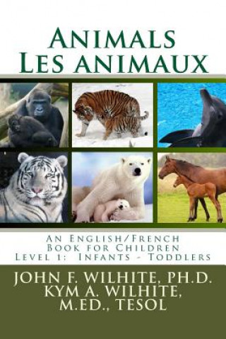 Carte Animals/Les animaux Level 1: English/French Juvenile Nonfiction John F Wilhite Ph D