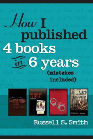 Kniha How I Published 4 Books in 6 Years: (mistakes included) Russell S Smith