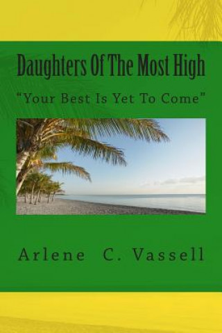 Kniha Daughters Of The Most High: Your Best Is Yet To Come Arlene C Vassell