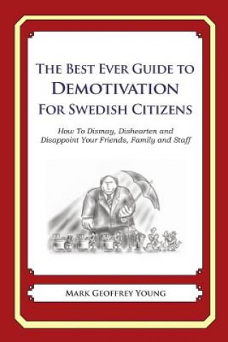 Kniha The Best Ever Guide to Demotivation for Swedish Citizens: How To Dismay, Dishearten and Disappoint Your Friends, Family and Staff Mark Geoffrey Young