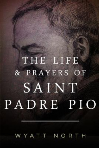 Kniha The Life and Prayers of Saint Padre Pio Wyatt North